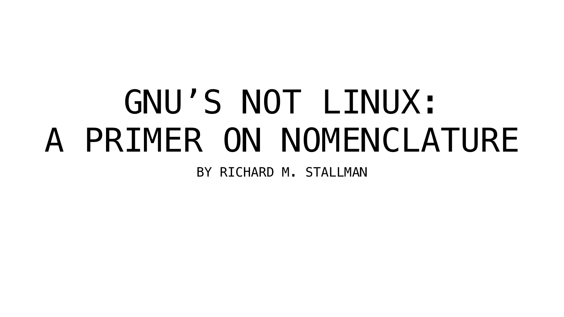 Slide 1: GNU's Not Linux: A Primer on Nomenclature, by Richard M. Stallman