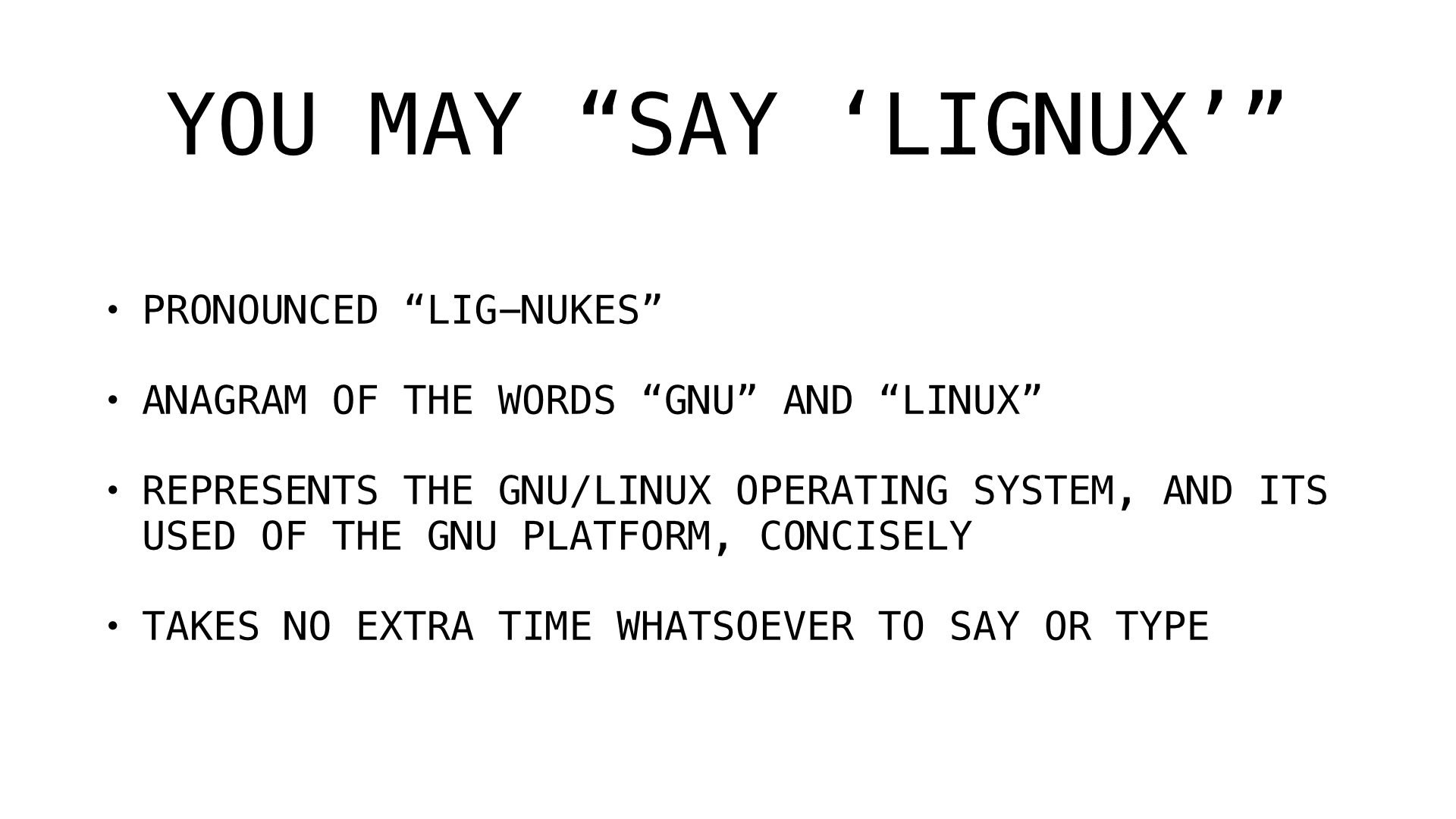 Slide 7: You may say Lignux: pronounced LIG-NUKES, anagram of GNU and LINUX