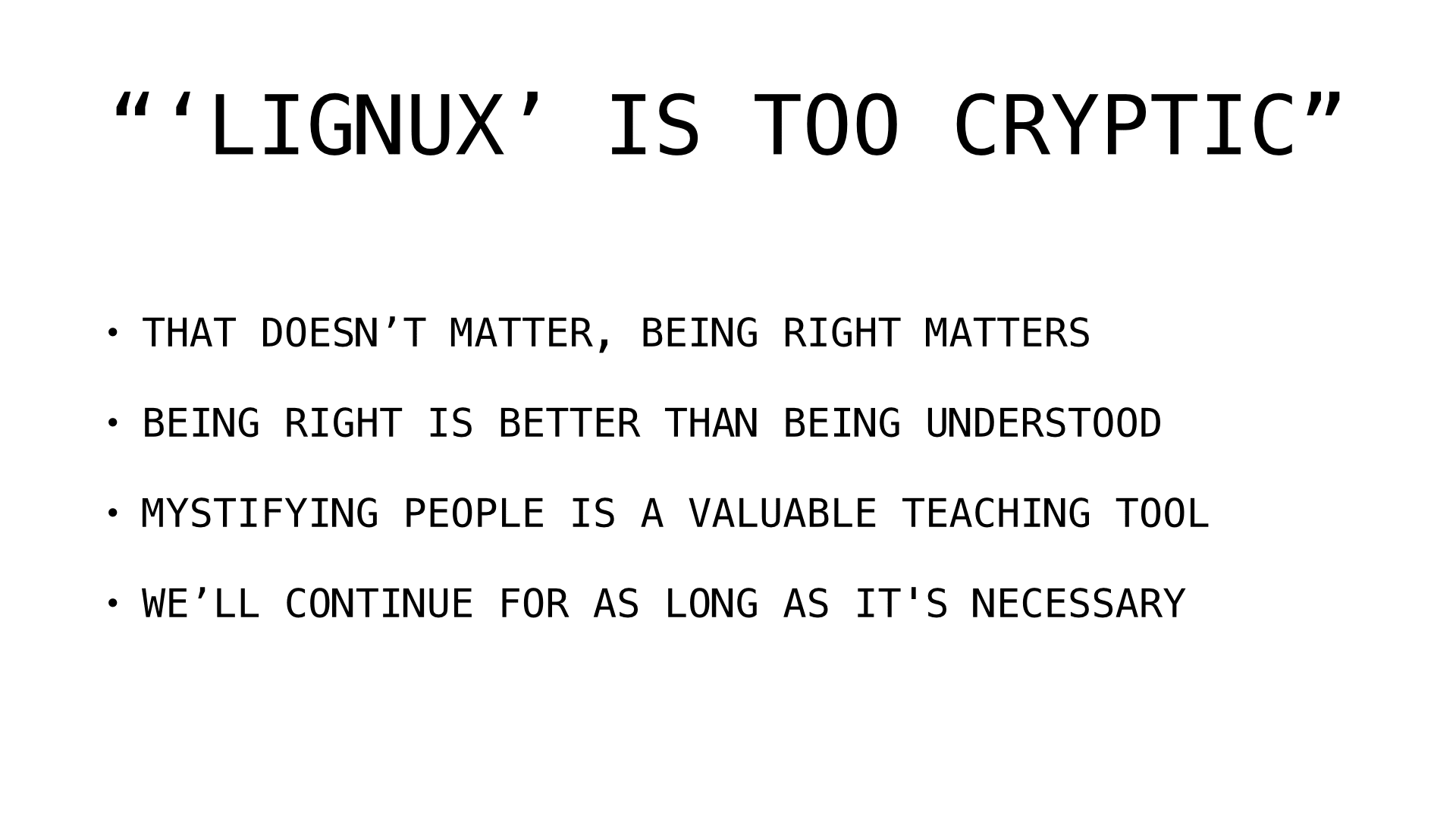 Slide 8: Lignux is too cryptic?: that doesn't matter, being right matters