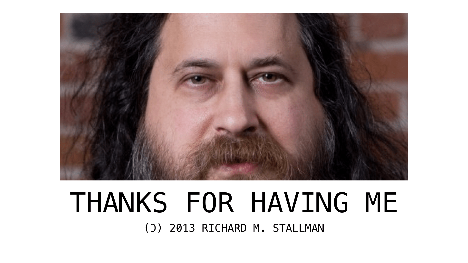 Slide 16: Thanks for having me: (J) 2013 Richard M. Stallman
